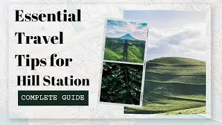 Essential Tips for Travelling to a Hill Station | Everything You Need to Know