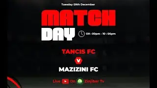 🔴LIVE: TANCIS FC VS MAZIZINI FC