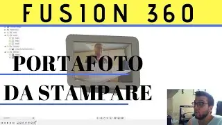 Autodesk Fusion 360 - Modellare un cornice fotografica da stampare in 3D