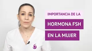 ¿Cuál es la importancia de la hormona FSH en la mujer?