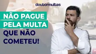 Recebi Uma Multa de Tr&acirc;nsito Que N&atilde;o &eacute; Minha: E Agora? 🤔