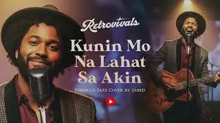 Retrovivals - Kunin Mo Na Ang Lahat Sa Akin - Formula (OPM Jazz Cover by Jared)