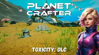 The Planet Crafter | DLC Toxicity | 4 сезон | 13 серия | Подготовка к появлению животных.