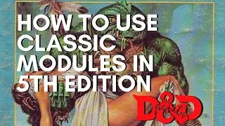 Как использовать классические модули/приключения в D&D 5-й редакции | Dungeons & Dragons 5e | Dun...