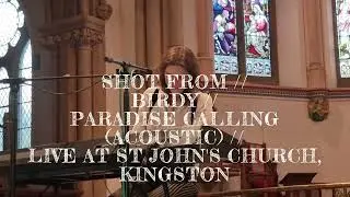 SHOT FROM // BIRDY // PARADISE CALLING (ACOUSTIC) // LIVE AT ST JOHN'S CHURCH, KINGSTON