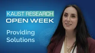 KAUST Research Open Week - Providing Solutions to Real World Challenges