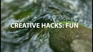 Creative Hacks: Fun