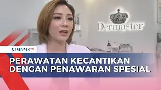 Dermaster Mangga Besar Tawarkan Perawatan Estetika dengan Teknologi Modern | SAPA PAGI