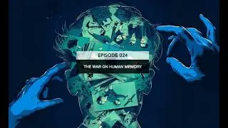 EP24: The War on Human Memory