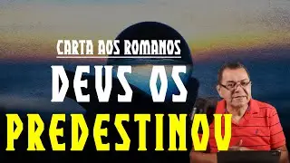 Deus os predestinou - Romanos 8:29-30 (Pr. Hebert Junker)