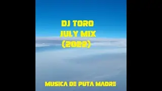 DJ TORO - JULY MIX (2022)