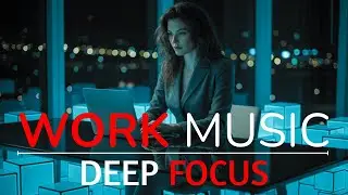 Work Music for Focus & Productivity | Relaxing Beats to Boost Concentration | Stay in Flow