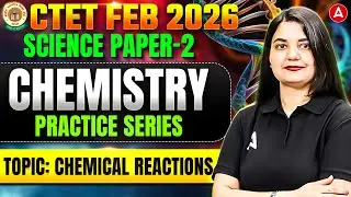 CTET Feb 2026 Science Paper 2 | CTET Chemistry Chemical Reactions Science PYQ By Himani Mam