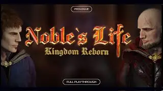 Noble's Life: Kingdom Reborn ► 2024 Prologue Full Playthrough | Extremely Ambitious Medieval Sim |