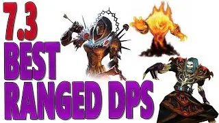 7.3 & 7.3.2 BEST RANGED DPS CLASS | DPS Rankings & Tier 21 Ranked | Best Single Target & AoE