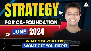 Strategy for CA Foundation June'24 | What Got You Here, Won't Get You There | CA Nishant Kumar