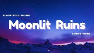 MOONLIT RUINS Lyrics Video | Broken promises, Fading Love | BLACK SOUL MUSIC