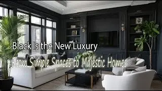 From Minimal to Majestic | Black Interiors That Define Luxury