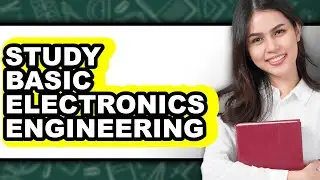 How to Study Basic Electronics Engineering - Full Guide