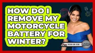 How Do I Remove My Motorcycle Battery For Winter?