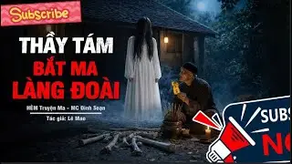 Đọc Truyện Ma: THẦY TÁM THỌT BẮT MA LÀNG ĐOÀI – Chôn Xác Gầm Giường Luyện Mã Quỷ MC Đình Soạn Kể