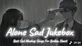 HEART BREAK 💔 SAD 😭 LOFI MASHUP || HEART BROKEN 💔 HINDI SONGS || MOOD OFF LOFI 😭 MASHUP