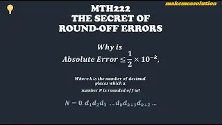 The Secret of Round Off errors: why absolute error is less or equal to 0.5 times 10 to power minus k