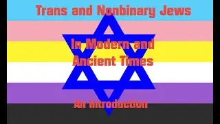 Trans and Nonbinary Jews in Modern and Ancient Times