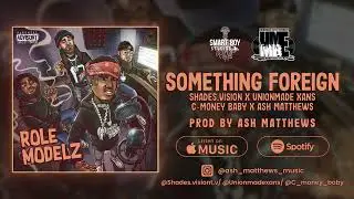 Something Foreign | Shades.Vision x C-Money Baby x Unionmade Xans x Ash Matthews