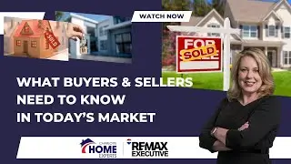 What Buyers & Sellers Need to Know In Today's Market