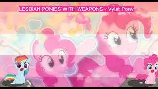 LESBIAN PONIES WITH WEAPONS - Vylet pony | Nightcore