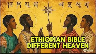 Why the Ethiopian Bible Describes Heaven so Differently - Reason Will Shock You