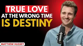 When TRUE LOVE Arrives at the 'Wrong' Time: 5 Signs It Is Destiny | matthew hussey motivational