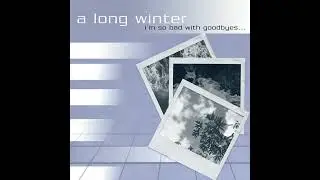 A Long Winter - I'm So Bad With Goodbyes (Full Album)｜Remastered By Jamie King
