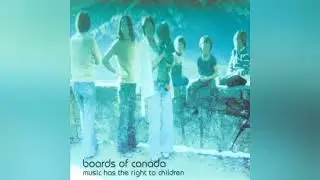 BOARDS OF CANADA - Music Has The Right To Children - 1998