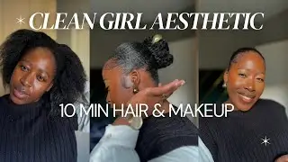 &ldquo;CLEAN GIRL&rdquo; AESTHETIC 10min hair & makeup  tutorial |everyday makeup black girl |4chair styling tut