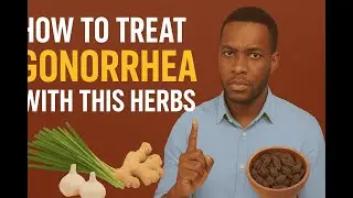 HOW TO TREAT GONORRHEA WITH THIS HERBS | AFR-KEY HERBAL INSTITUTE | DR. MAVERICK