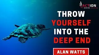 Alan Watts - Throw Yourself Into The Deep End (Alan Watts Motivation)