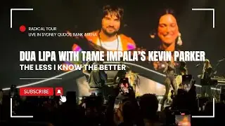 DUA LIPA & TAME IMPALA’S KEVIN PARKER “THE LESS I KNOW THE BETTER” | LIVE IN SYDNEY 28/03/25