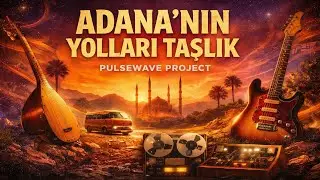 Adana'nın Yolları Taşlık (Ağam Adanalı Paşam Adanalı) | Pulsewave Project