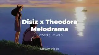 Disiz x Theodora - Melodrama (𝙨𝙡𝙤𝙬𝙚𝙙 + 𝙧𝙚𝙫𝙚𝙧𝙗)