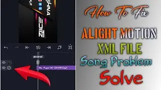 How To Fix Alight Motion XML File Song Problem Solved 👍 JK Editz
