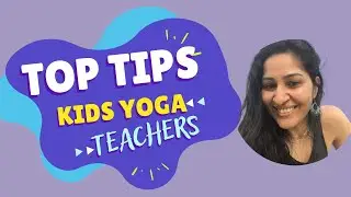 Top 10 Tips for new Kids Yoga Teachers !!