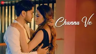 Channa Ve - Official Music Video | Darshika Rawat, Shantanu & Kamil | Sarwagya