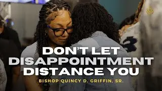 Don't Let Disappointment Distance You | Bishop Quincy D. Griffin, Sr. | The FWPC