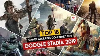 TOP 18 Games Confirmed For GOOGLE STADIA 2019 | Founders Edition | Stadia