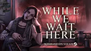 While We Wait Here Official Announcement Trailer