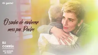 O sonho de conhecer meu pai...Padre | Eli Corrêa Oficial |