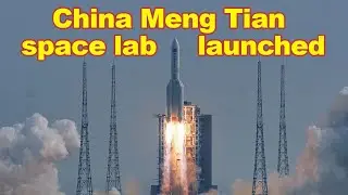 China Mengtian science module launched by CZ-5B rocket to Tian Gong space station, a new space lab