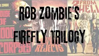 Rob Zombie's Firefly Trilogy. From House Of 1000 Corpses to 3 From Hell. Episode 110